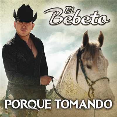 Porque Tomando/El Bebeto