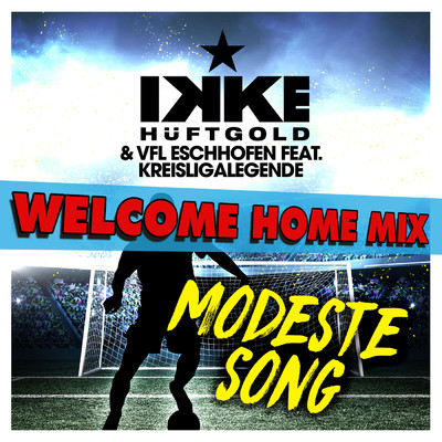 シングル/Modeste Song (Welcome Home Mix)/VFL Eschhofen／Kreisligalegende／Ikke Huftgold