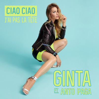 Ciao ciao (J'ai pas la tete) [feat. Anto  Paga]/Ginta