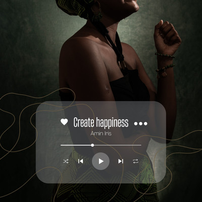 Create happiness/Amin Iris