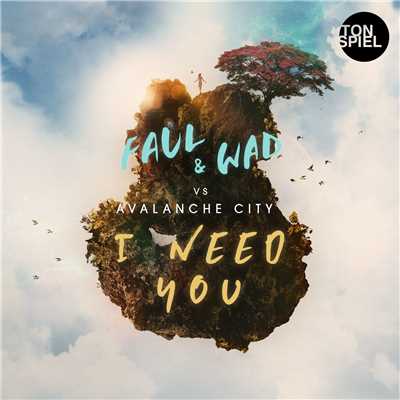 I Need You/FAUL & WAD vs. Avalanche City