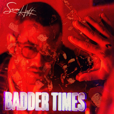 Badder Times (Deluxe)/Sam Haft