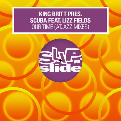 Our Time (feat. Lizz Fields)  [Atjazz Mixes]/King Britt & Scuba