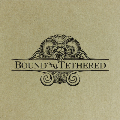 Bound and Tethered/Bound and Tethered
