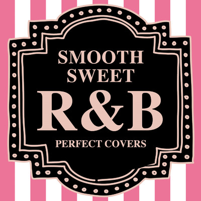 アルバム/SMOOTH SWEET R&B PERFECT COVERS/Various Artists