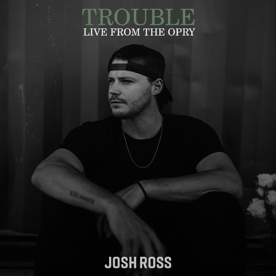 シングル/Trouble (Live From The Opry ／ 2023)/Josh Ross