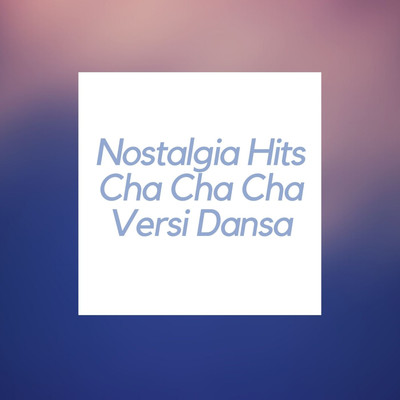 Nostalgia Hits Cha Cha Cha Versi Dansa/Various Artists