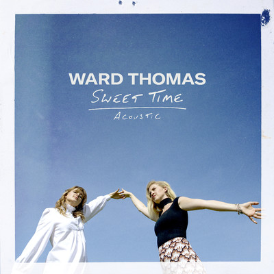 Sweet Time (Acoustic)/Ward Thomas