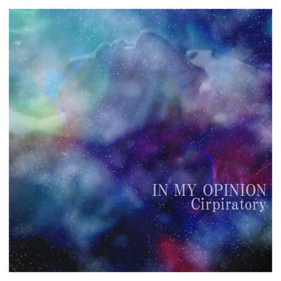 シングル/Cirpiratory/IN MY OPINION