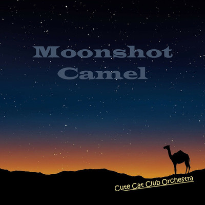 Moonshot Camel/Cute Cat Club Orchestra