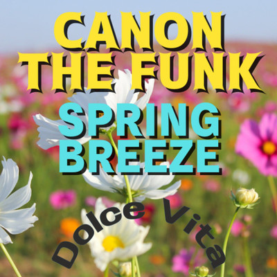 Canon The Funk ／ Spring Breeze(Canon The Funk)/Dolce Vita