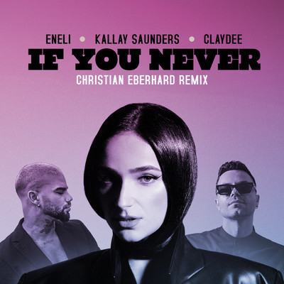 If You Never (featuring Christian Eberhard／Christian Eberhard Remix)/ENELI／Kallay Saunders／Claydee