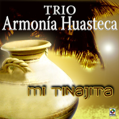 アルバム/Mi Tinajita/Trio Armonia Huasteca