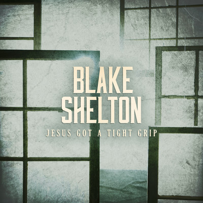 Jesus Got a Tight Grip/Blake Shelton