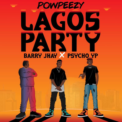 Powpeezy, Barry Jhay and Psycho YP