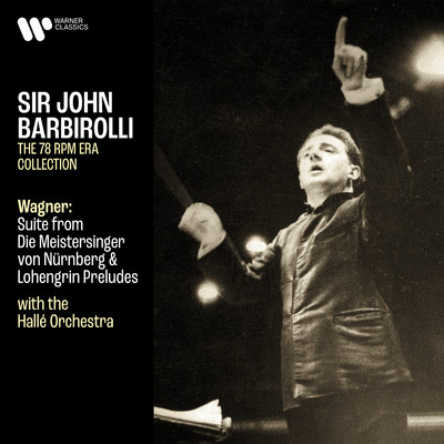 Wagner: Suite from Die Meistersinger von Nurnberg, Lohengrin Preludes & Overture from Rienzi/Sir John Barbirolli