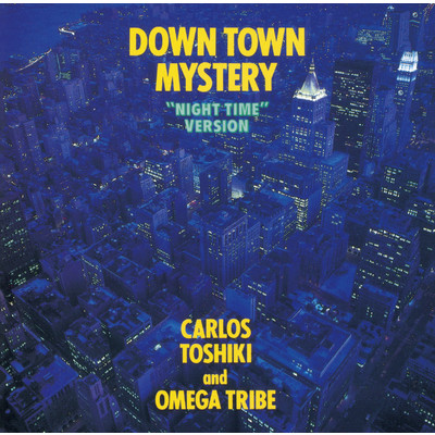 Down Town Mystery (Night Time Version) [+2]/カルロス・トシキ&オメガトライブ