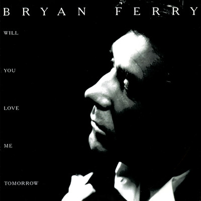 アルバム/Will You Love Me Tomorrow/Bryan Ferry