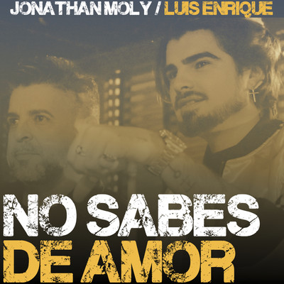 No Sabes de Amor/Jonathan Moly & Luis Enrique