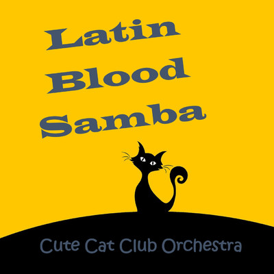 Latin Blood Samba/Cute Cat Club Orchestra