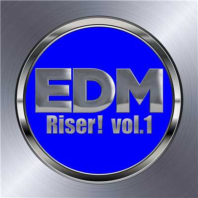 EDM Riser！ vol.1(ビッグルーム／プログレッシヴハウスなど様々なタイプのEDM集)/Various Artists