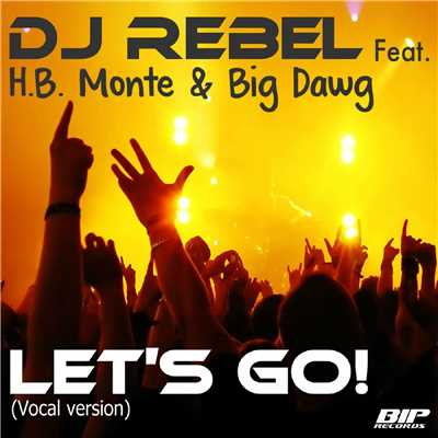シングル/Let's Go！ [Vocal Radio Edit] (feat. H.B. Monte & Big Dawg)/DJ Rebel