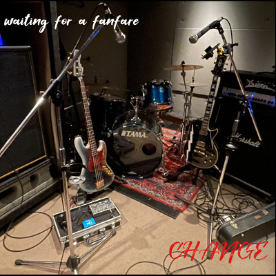 CHANGE/waiting for a fanfare