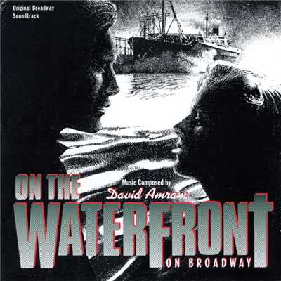 On The Waterfront: On Broadway (Original Broadway Soundtrack)/David Amram