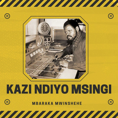 アルバム/Kazi Ndiyo Msingi/Mbaraka Mwinshehe