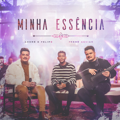 シングル/Minha Essencia (Playback)/Andre e Felipe & Jesse Aguiar