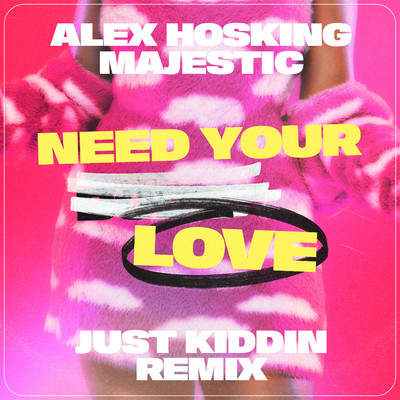 シングル/Need Your Love (Just Kiddin Remix)/Alex Hosking & Majestic