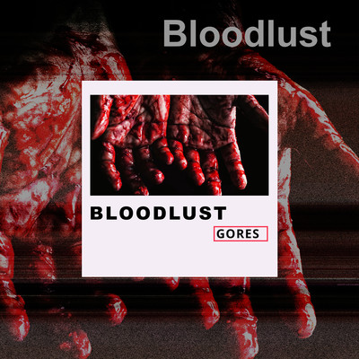 Bloodlust/Gores