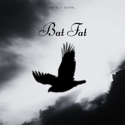 Bat fat/IMPACT DOWN