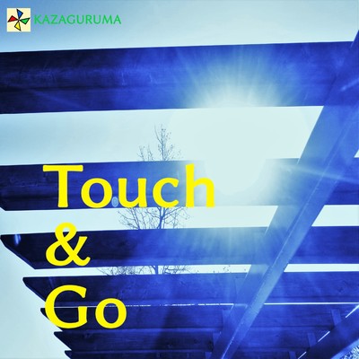 Touch & Go/KAZAGURUMA