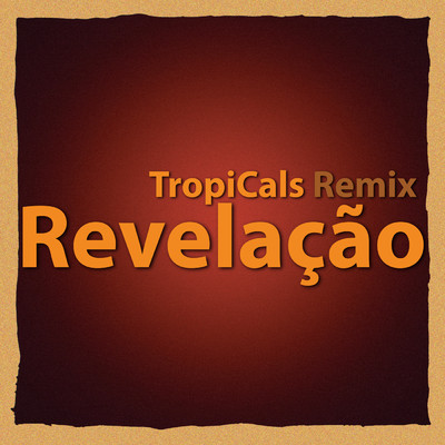 Revelacao (TropiCals Remix)/エミリオ・サンチアゴ／TropiCals
