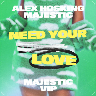 シングル/Need Your Love (Majestic VIP)/Alex Hosking & Majestic