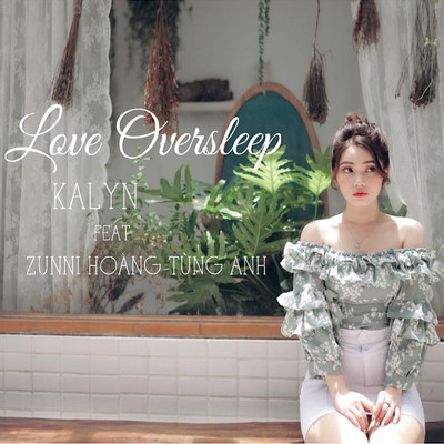 Love Oversleep (feat. Zunni Hoang Tung Anh)/KALYN