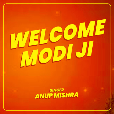 Welcome Modi Ji/Anup Mishra