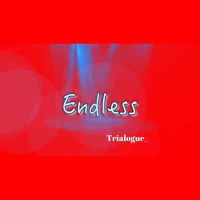 Endless/Trialogue_