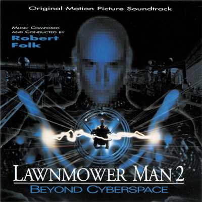 Lawnmower Man 2: Beyond Cyberspace (Original Motion Picture Soundtrack)/Robert Folk