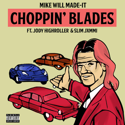 シングル/Choppin' Blades (Explicit) (featuring Jody Highroller, Slim Jxmmi)/Mike Will Made-It