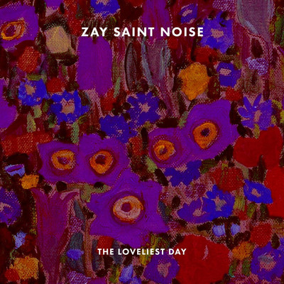 シングル/The Loveliest Day/Zay Saint Noise