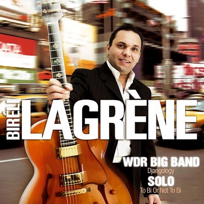 WDR Big Band: Djangology ／ Solo: To Bi or Not to Bi (Live)/Bireli Lagrene