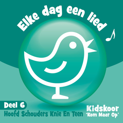 アルバム/Elke Dag Een Lied Deel 6 (Hoofd Schouders Knie En Teen)/Kidskoor Kom Maar Op