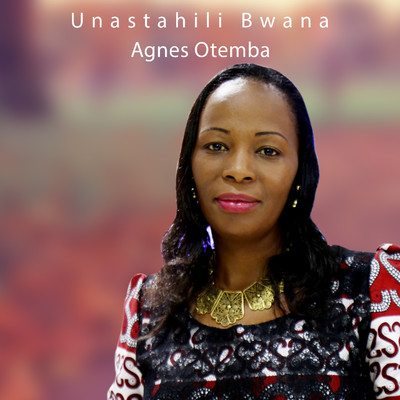 シングル/Unastahili Bwana/Agnes Otemba