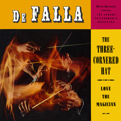 アルバム/De Falla: The Three Cornered Hat and Love The Magician (Remaster from the Original Somerset Tapes)/London Philharmonic Orchestra & Hugo Rignold