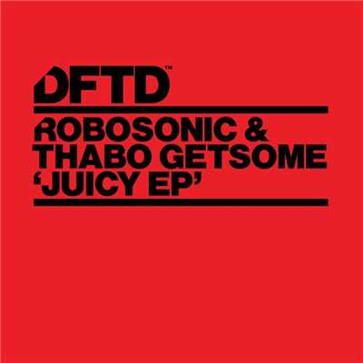 アルバム/Juicy EP/Robosonic & Thabo Getsome