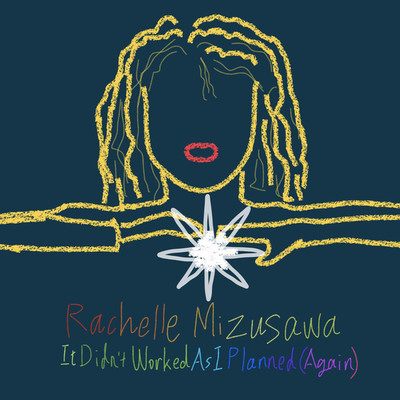 シングル/It Didn't Work Out As I Planned (Again)/Rachelle Mizusawa