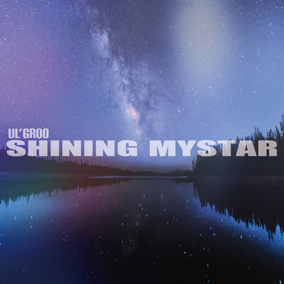 SHINING MY STAR/UL'GROO