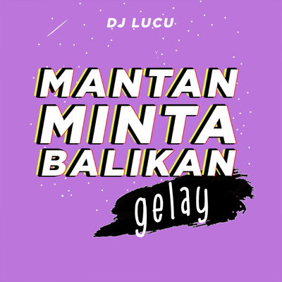 シングル/Mantan Minta Balikan Gelay/DJ Lucu